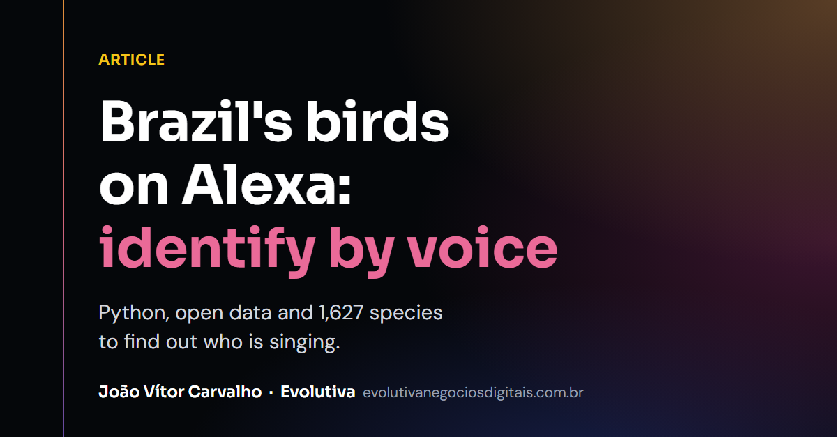 Aves do Brasil Alexa Skill: Identify Birds by Voice with Python and Open Data