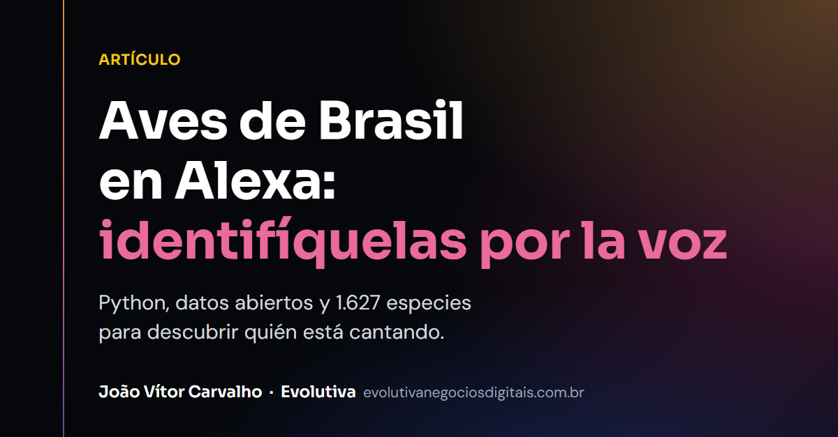 Aves do Brasil — Skill de Alexa: identificación de aves por voz con Python y datos abiertos