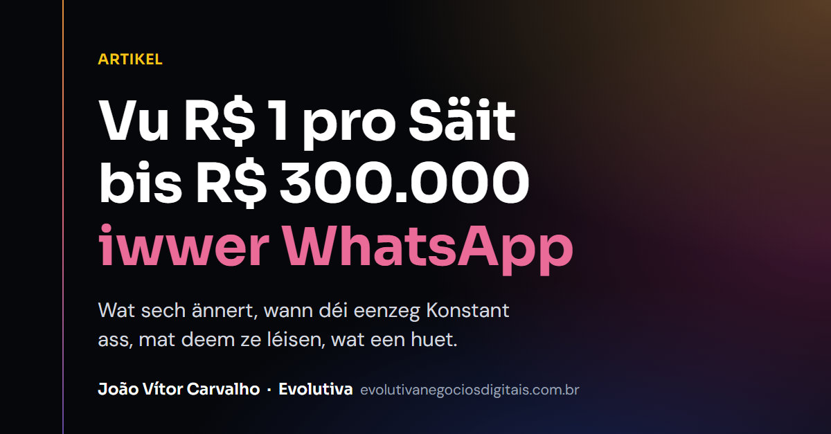 Vu R$ 1 pro Säit bis R$ 300 Tausend iwwer WhatsApp: wat sech ännert, wann d’eenzeg Konstant ass, mat deem ze léisen, wat ee huet