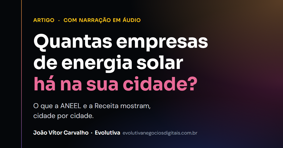 Quantas empresas de energia solar há na sua cidade? O que a ANEEL e a Receita mostram