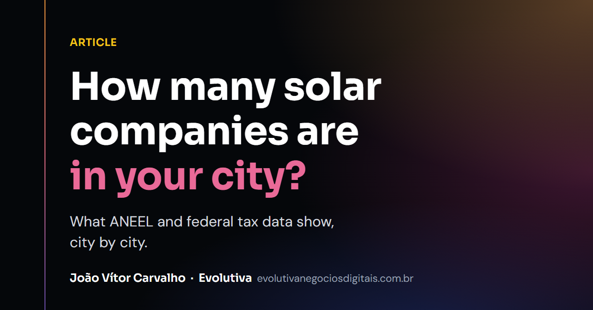 How Many Solar Companies Are in Your City? What ANEEL and Receita Federal Data Show