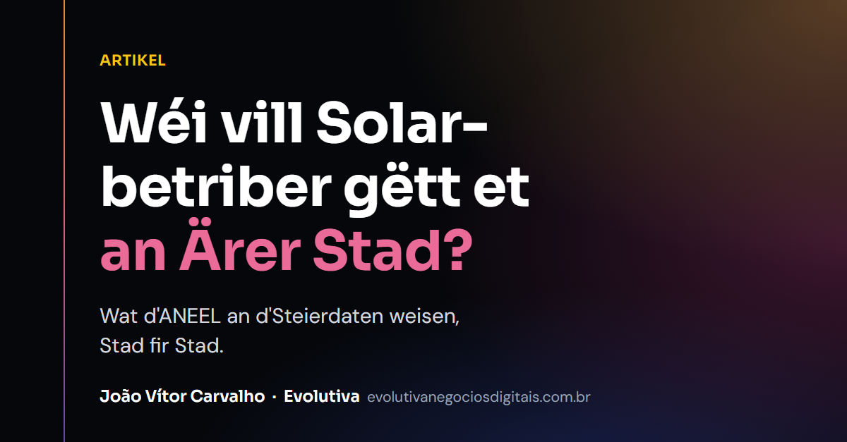 Wéi vill Solarenergie-Betriber gëtt et an Ärer Stad? Wat ANEEL an d’Receita weisen